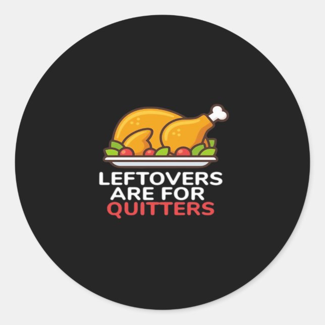 Leftovers Are For Quitters Thanksgiving Fun Classi Classic Round Sticker (Front)