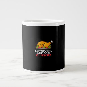 Leftovers Are For Quitters Thanksgiving Fun Classi Large Coffee Mug
