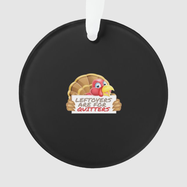 Leftovers Are For Quitters Thanksgiving Fun Classi Ornament (Front)