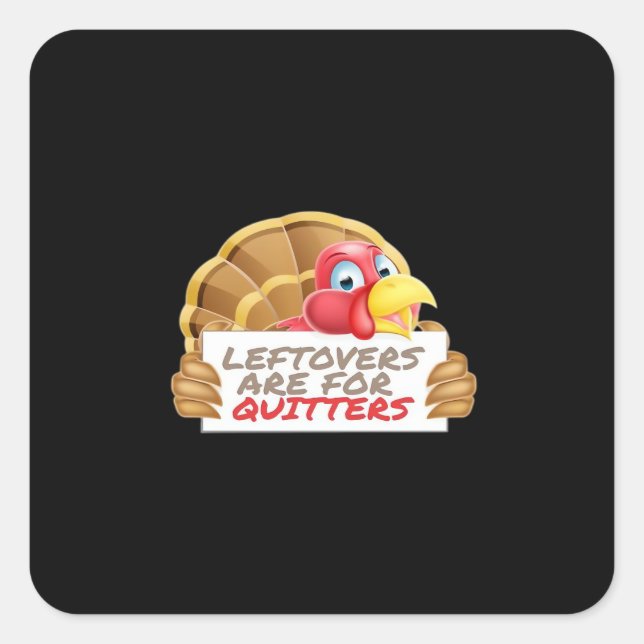 Leftovers Are For Quitters Thanksgiving Fun Classi Square Sticker (Front)