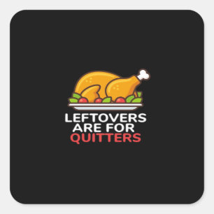 Leftovers Are For Quitters Thanksgiving Fun Classi Square Sticker