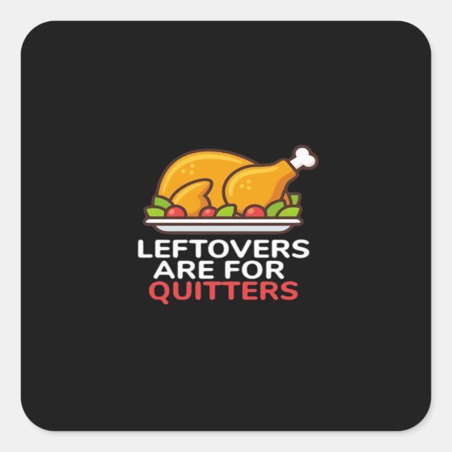 Leftovers Are For Quitters Thanksgiving Fun Classi Square Sticker (Front)