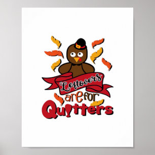 Leftovers Are For Quitters - Thanksgiving Funny -  Poster