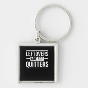 Leftovers Are For Quitters Thanksgiving Funny Quot Key Ring