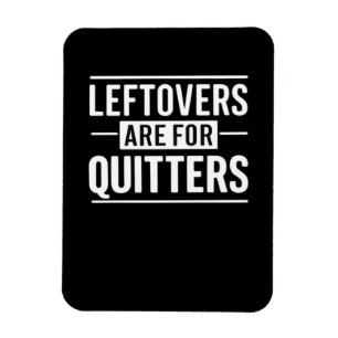 Leftovers Are For Quitters Thanksgiving Funny Quot Magnet