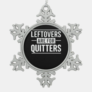 Leftovers Are For Quitters Thanksgiving Funny Quot Snowflake Pewter Christmas Ornament