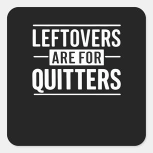 Leftovers Are For Quitters Thanksgiving Funny Quot Square Sticker
