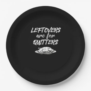 Leftovers Are For Quitters Thanksgiving Funny Sayi Paper Plate