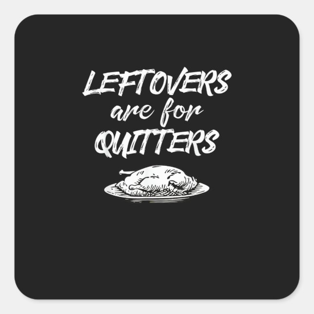 Leftovers Are For Quitters Thanksgiving Funny Sayi Square Sticker (Front)