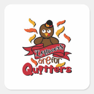Leftovers Are For Quitters - Thanksgiving Funny -  Square Sticker