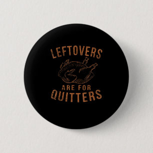 Leftovers Are For Quitters Thanksgiving Funny Turk 6 Cm Round Badge