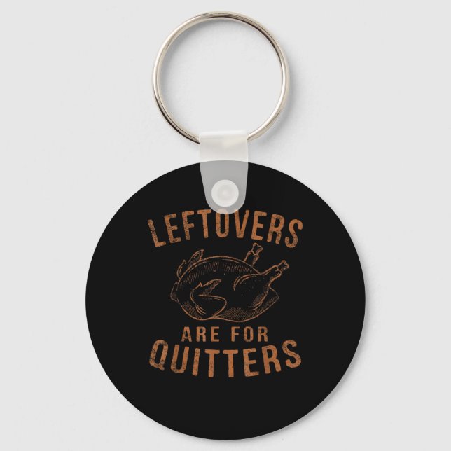 Leftovers Are For Quitters Thanksgiving Funny Turk Key Ring (Front)