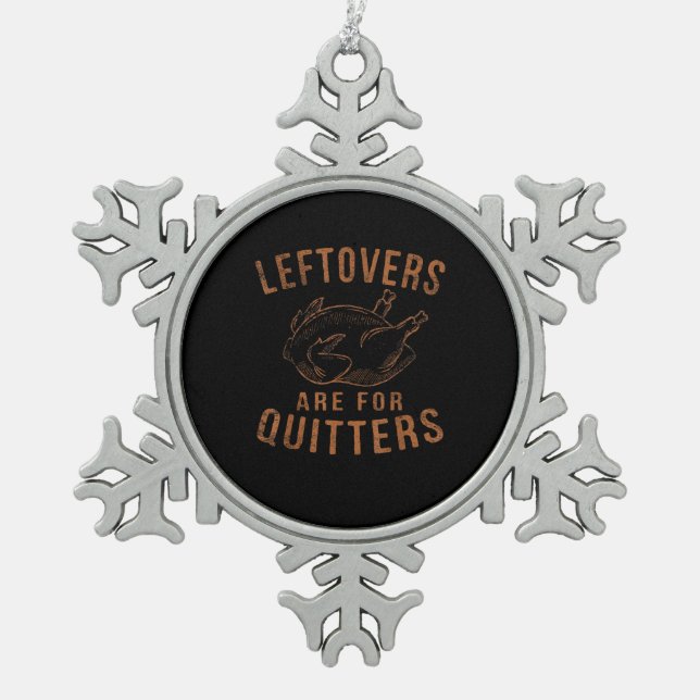 Leftovers Are For Quitters Thanksgiving Funny Turk Snowflake Pewter Christmas Ornament (Front)