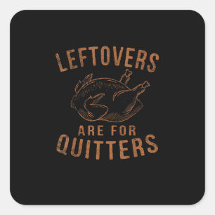 Leftovers Are For Quitters Thanksgiving Funny Turk Square Sticker