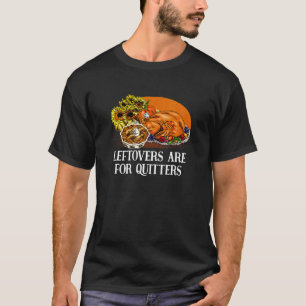 Leftovers Are For Quitters Thanksgiving Humour T-Shirt