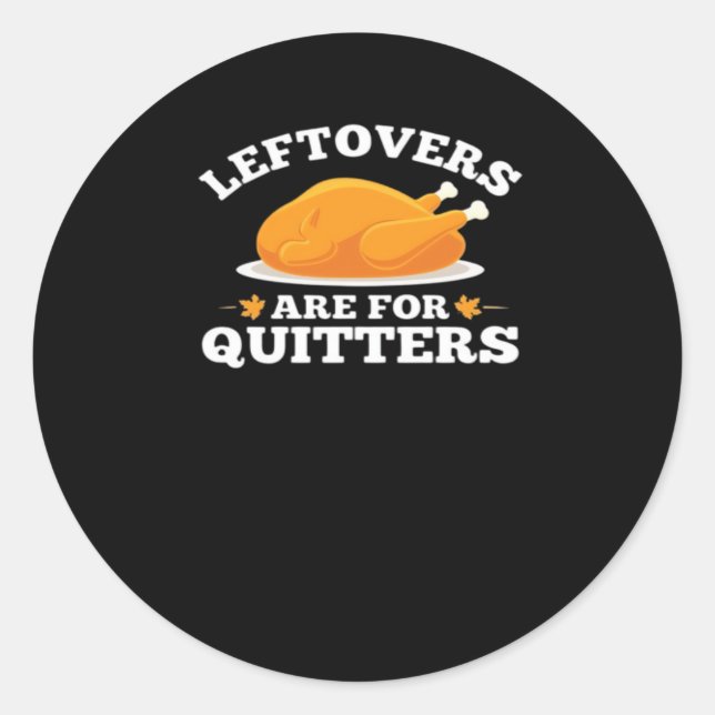 Leftovers Are For Quitters, Thanksgiving Madness E Classic Round Sticker (Front)