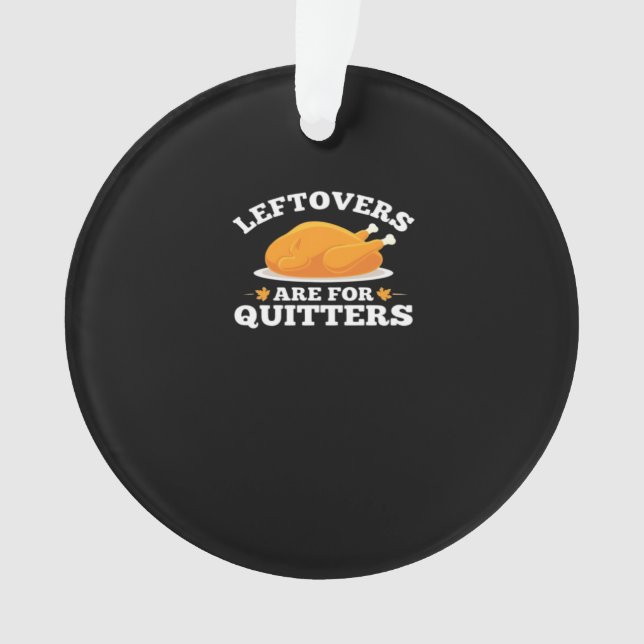 Leftovers Are For Quitters, Thanksgiving Madness E Ornament (Front)