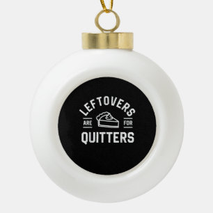 Leftovers Are For Quitters Thanksgiving Pumpkin Pi Ceramic Ball Christmas Ornament