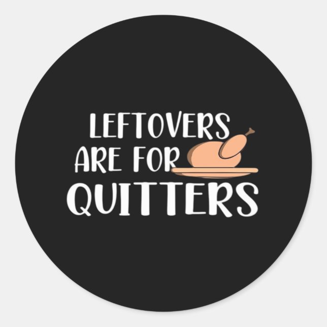 Leftovers Are For Quitters Thanksgiving Trendy Classic Round Sticker (Front)