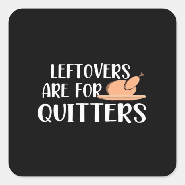 Leftovers Are For Quitters Thanksgiving Trendy Square Sticker (Front)