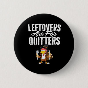 Leftovers Are For Quitters Thanksgiving Turkey Cla 6 Cm Round Badge