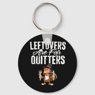 Leftovers Are For Quitters Thanksgiving Turkey Cla Key Ring