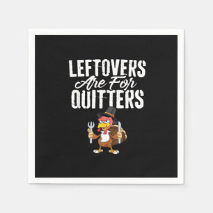 Leftovers Are For Quitters Thanksgiving Turkey Cla Napkin