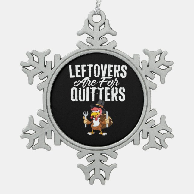 Leftovers Are For Quitters Thanksgiving Turkey Cla Snowflake Pewter Christmas Ornament (Front)