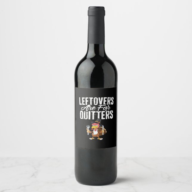 Leftovers Are For Quitters Thanksgiving Turkey Cla Wine Label (Front)