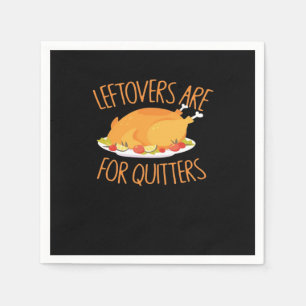 Leftovers Are For Quitters - Thanksgiving Turkey E Napkin