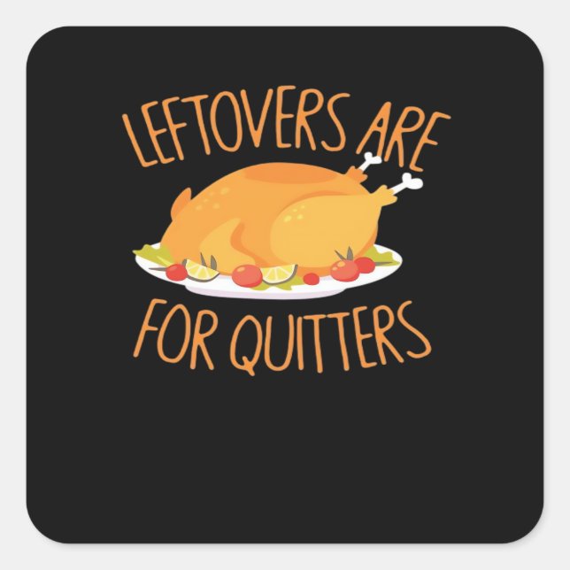 Leftovers Are For Quitters - Thanksgiving Turkey E Square Sticker (Front)