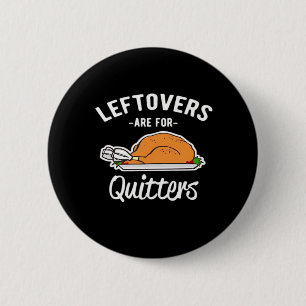 Leftovers Are For Quitters Thanksgiving Turkey Ess 6 Cm Round Badge