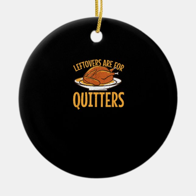 Leftovers Are For Quitters Thanksgiving Turkey Sno Ceramic Ornament (Front)