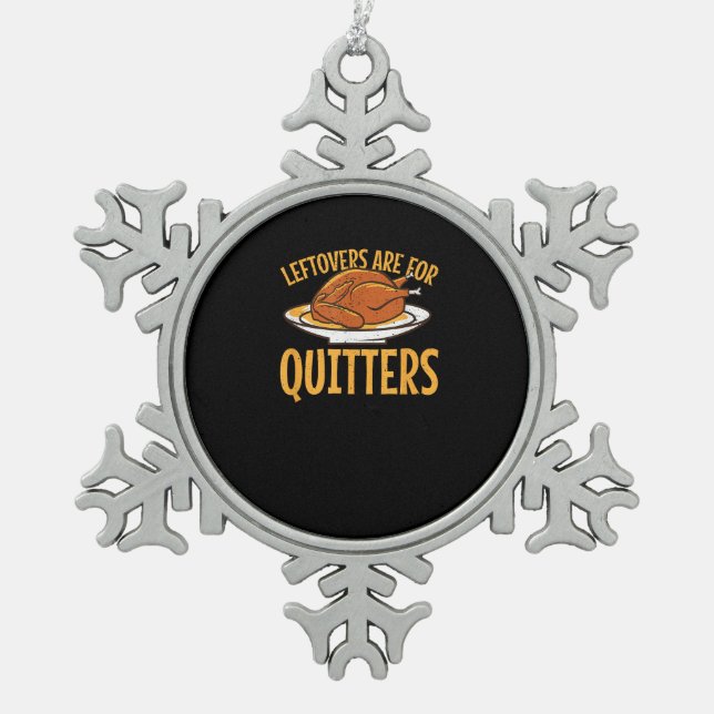 Leftovers Are For Quitters Thanksgiving Turkey Sno Snowflake Pewter Christmas Ornament (Front)
