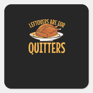 Leftovers Are For Quitters Thanksgiving Turkey Sno Square Sticker