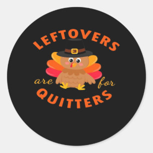 Leftovers Are For Quitters Turkey Christmas Classi Classic Round Sticker