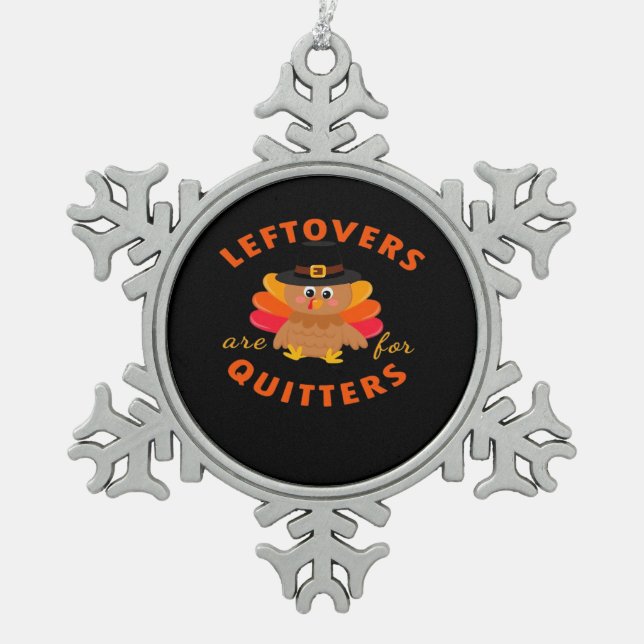 Leftovers Are For Quitters Turkey Christmas Classi Snowflake Pewter Christmas Ornament (Front)