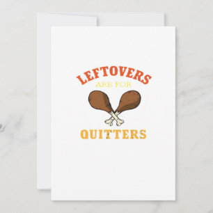 Leftovers Are For Quitters, Turkey Day Holiday Cla