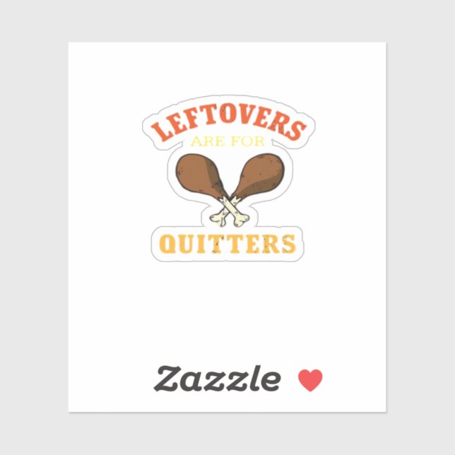 Leftovers Are For Quitters, Turkey Day Holiday Cla (Sheet)
