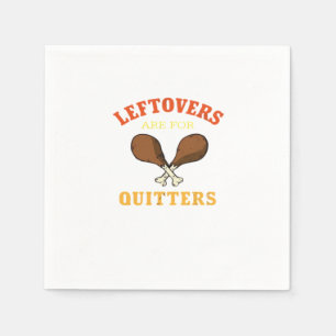 Leftovers Are For Quitters, Turkey Day Holiday Cla Napkin