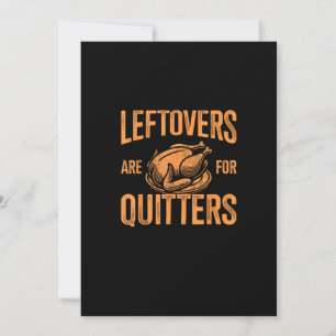Leftovers Are For Quitters Turkey For Thanksgiving Holiday Card