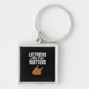 Leftovers Are For Quitters Turkey Funny Thanksgivi Key Ring