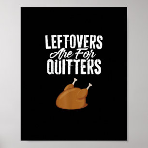 Leftovers Are For Quitters Turkey Funny Thanksgivi Poster