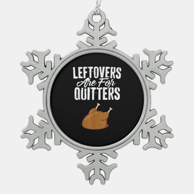 Leftovers Are For Quitters Turkey Funny Thanksgivi Snowflake Pewter Christmas Ornament (Front)
