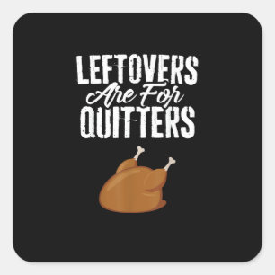 Leftovers Are For Quitters Turkey Funny Thanksgivi Square Sticker