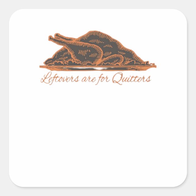 Leftovers Are For Quitters Turkey Graphic Classic Square Sticker (Front)