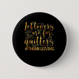 Leftovers Are For Quitters Turkey Thanksgiving Day 6 Cm Round Badge