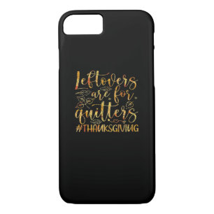 Leftovers Are For Quitters Turkey Thanksgiving Day iPhone 8/7 Case