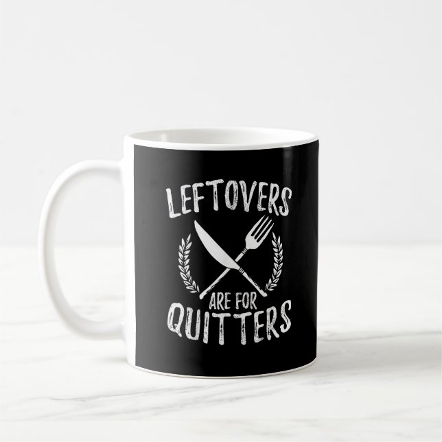 Leftovers Are For Quitters Turkey Thanksgiving Day Coffee Mug (Left)