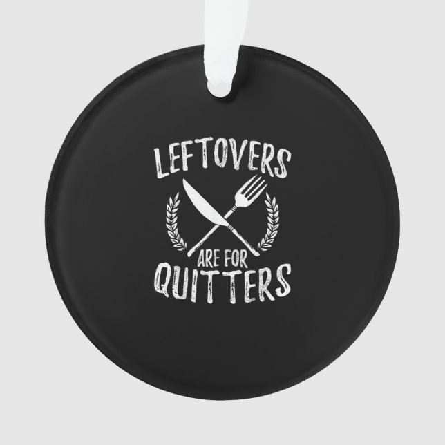 Leftovers Are For Quitters Turkey Thanksgiving Day Ornament (Front)